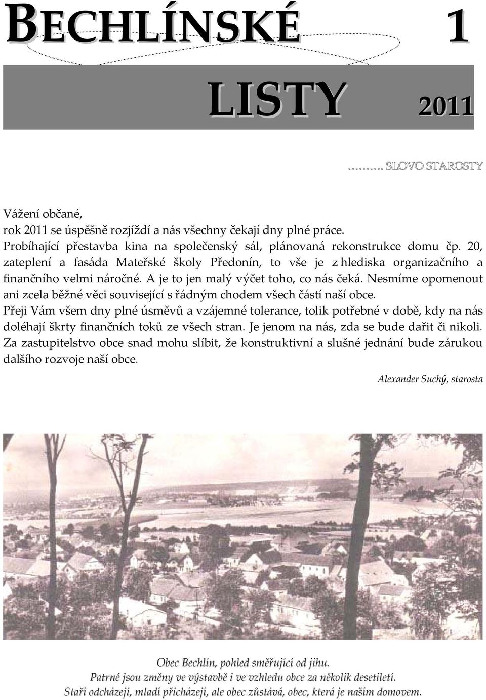 Nesmíme opomenout ani zcela běžné věci související s řádným chodem všech částí naší obce.