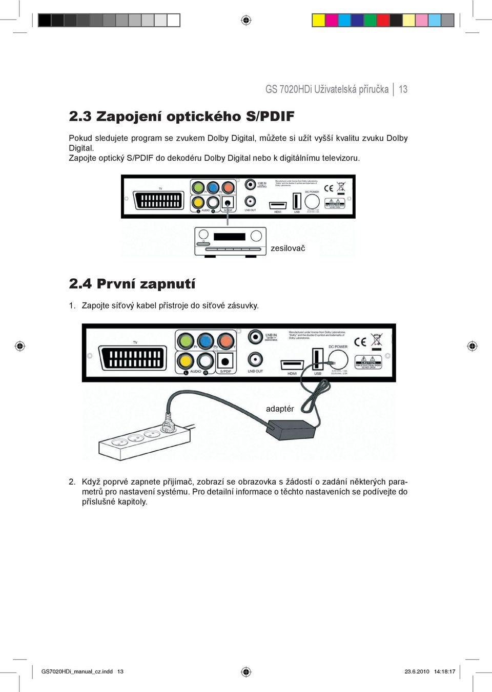 Zapojte síťový kabel přístroje do síťové zásuvky. adaptér 2.