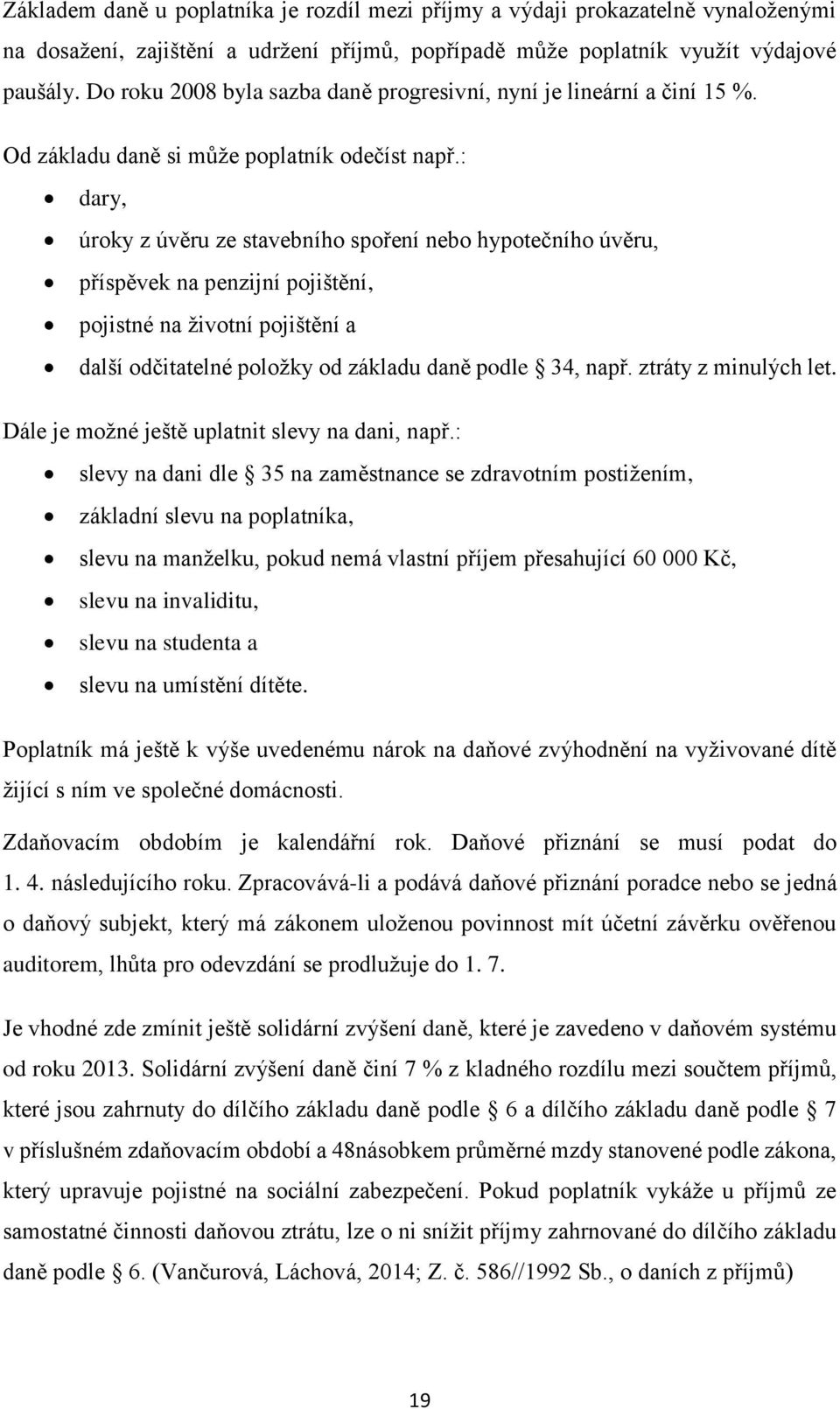 : dary, úroky z úvěru ze stavebního spoření nebo hypotečního úvěru, příspěvek na penzijní pojištění, pojistné na životní pojištění a další odčitatelné položky od základu daně podle 34, např.