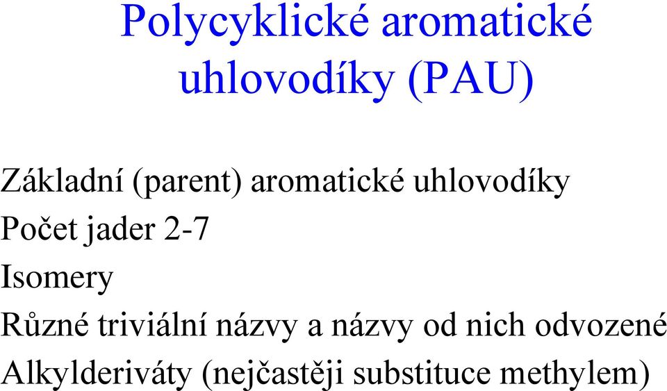 Isomery Různé triviální názvy a názvy od nich
