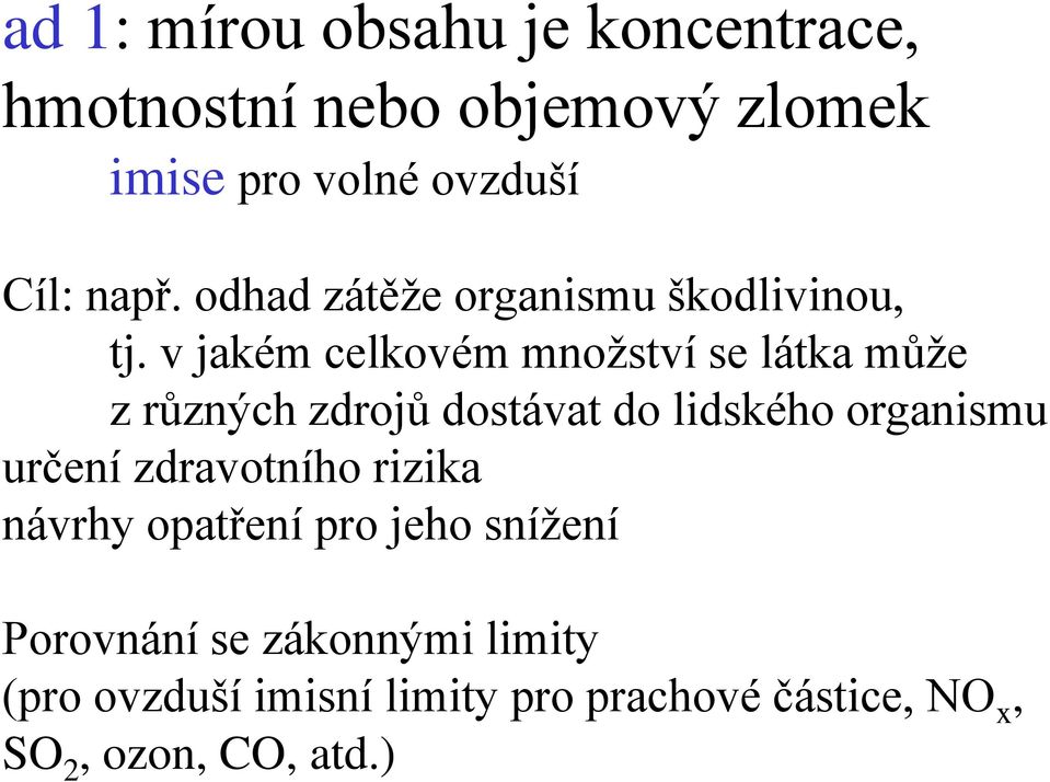 v jakém celkovém množství se látka může z různých zdrojů dostávat do lidského organismu určení