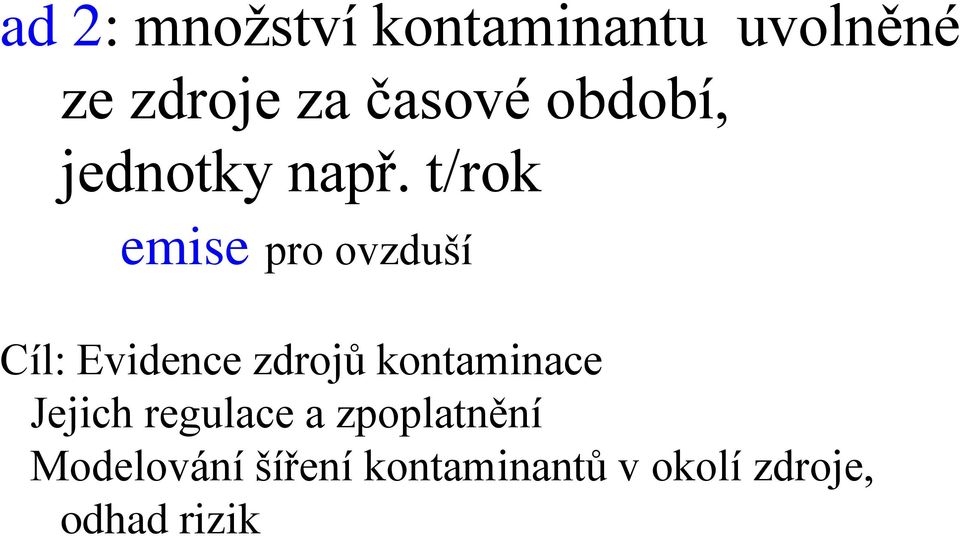 t/rok emise pro ovzduší Cíl: Evidence zdrojů kontaminace
