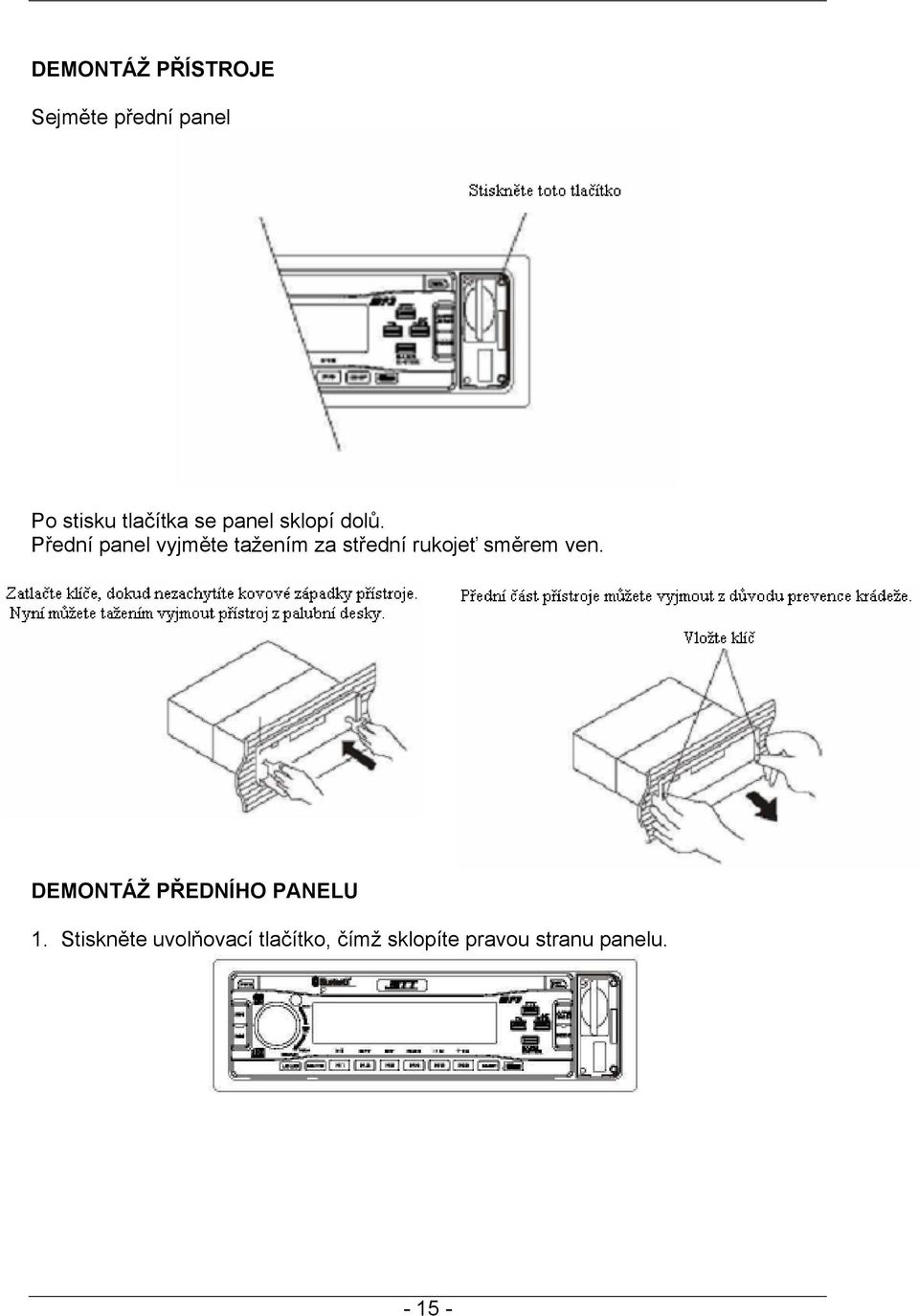 Přední panel vyjměte tažením za střední rukojeť směrem ven.