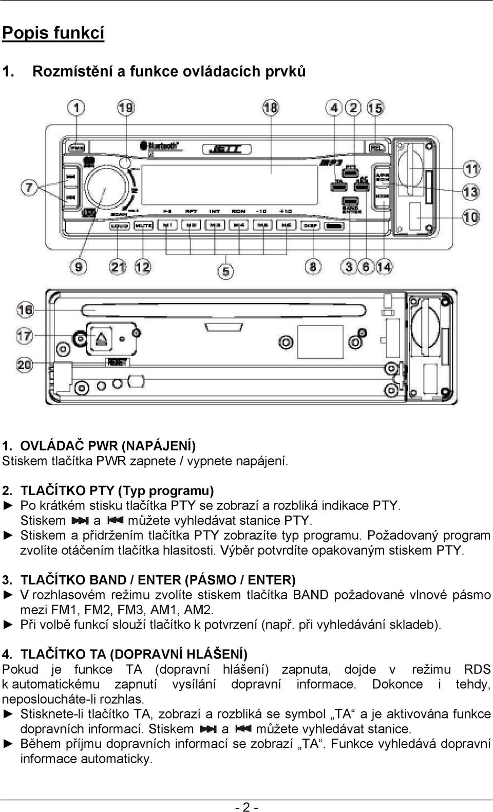 Požadovaný program zvolíte otáčením tlačítka hlasitosti. Výběr potvrdíte opakovaným stiskem PTY. 3.