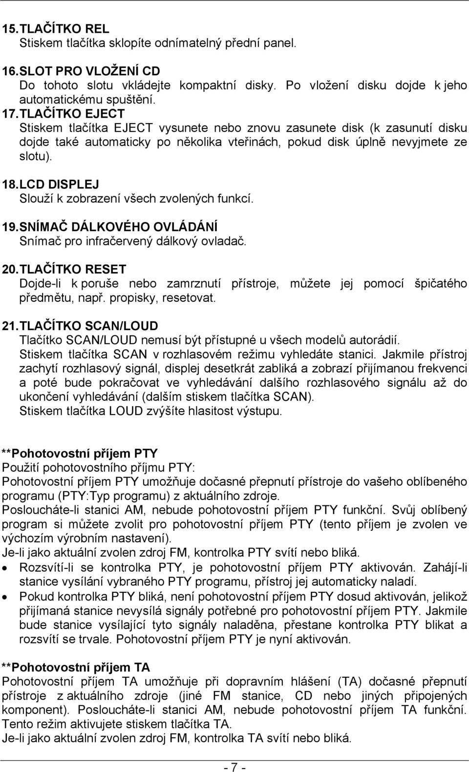 LCD DISPLEJ Slouží k zobrazení všech zvolených funkcí. 19. SNÍMAČ DÁLKOVÉHO OVLÁDÁNÍ Snímač pro infračervený dálkový ovladač. 20.