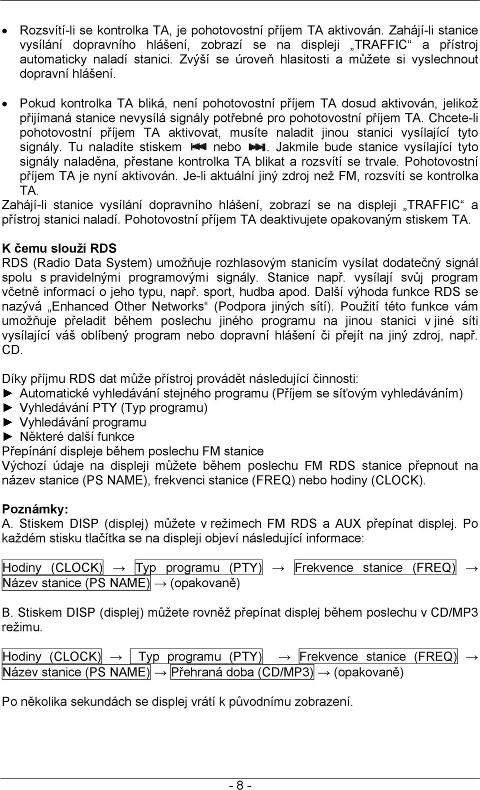 Pokud kontrolka TA bliká, není pohotovostní příjem TA dosud aktivován, jelikož přijímaná stanice nevysílá signály potřebné pro pohotovostní příjem TA.