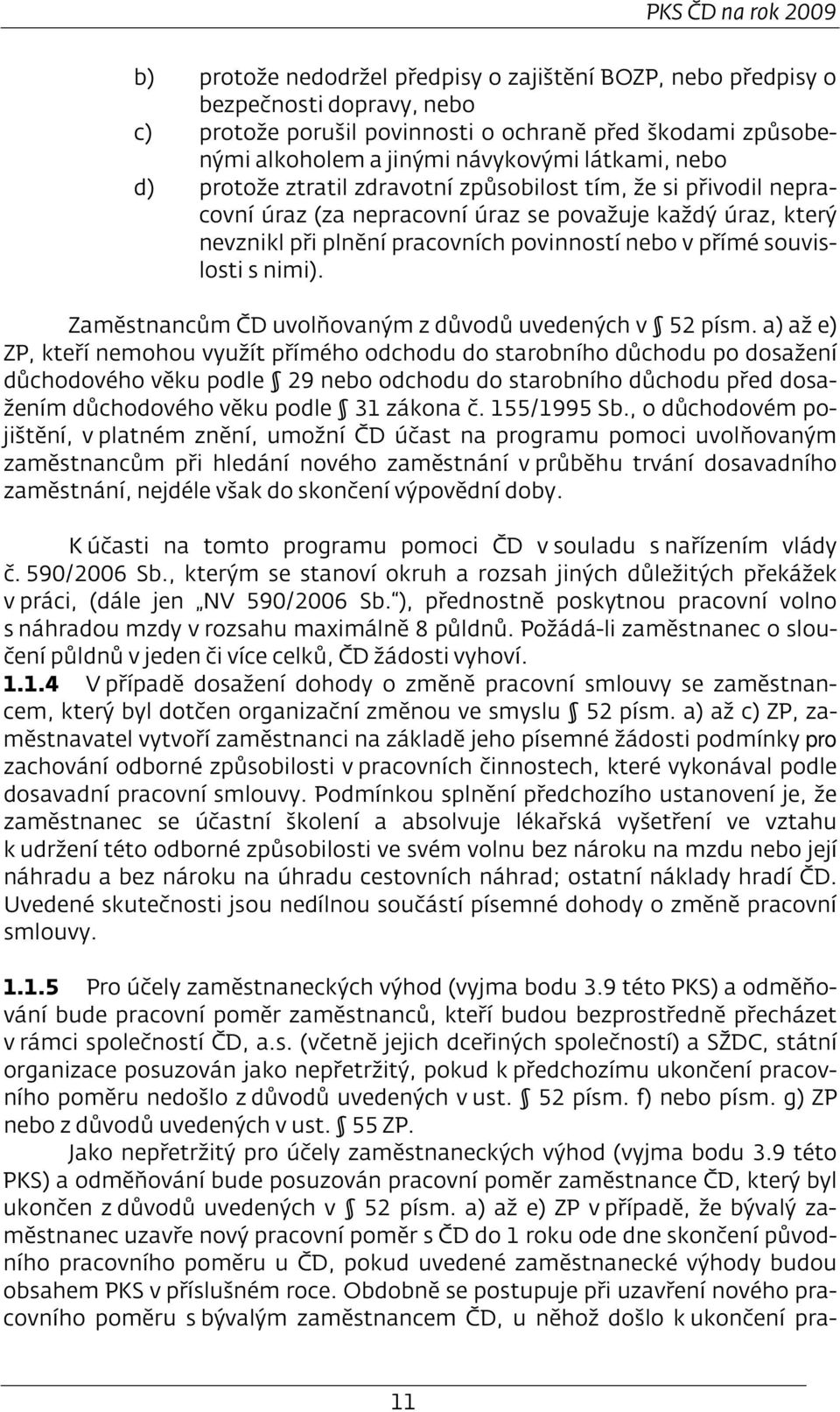 v přímé souvislosti s nimi). Zaměstnancům ČD uvolňovaným z důvodů uvedených v 52 písm.