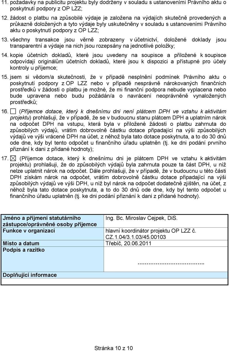 LZZ; 13. všechny transakce jsou věrně zobrazeny v účetnictví, doložené doklady jsou transparentní a výdaje na nich jsou rozepsány na jednotlivé položky; 14.