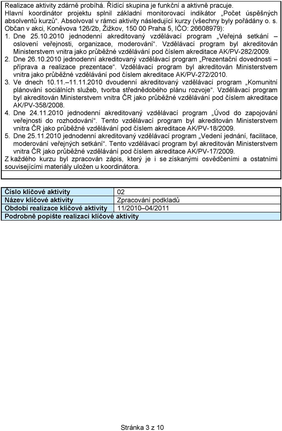 2010 jednodenní akreditovaný vzdělávací program Veřejná setkání oslovení veřejnosti, organizace, moderování.