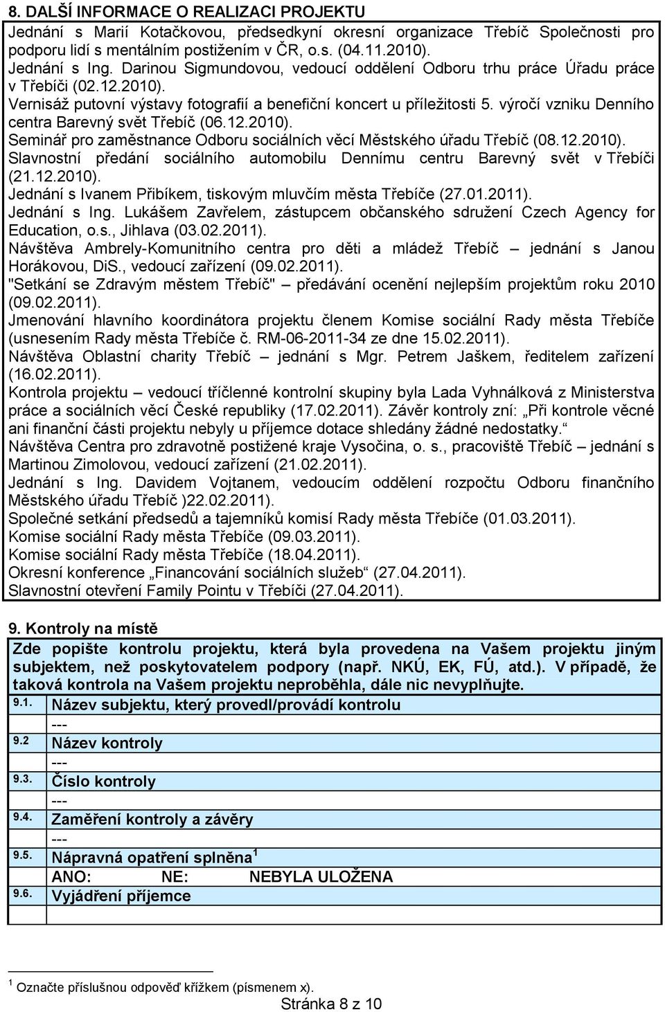 výročí vzniku Denního centra Barevný svět Třebíč (06.12.2010). Seminář pro zaměstnance Odboru sociálních věcí Městského úřadu Třebíč (08.12.2010). Slavnostní předání sociálního automobilu Dennímu centru Barevný svět v Třebíči (21.