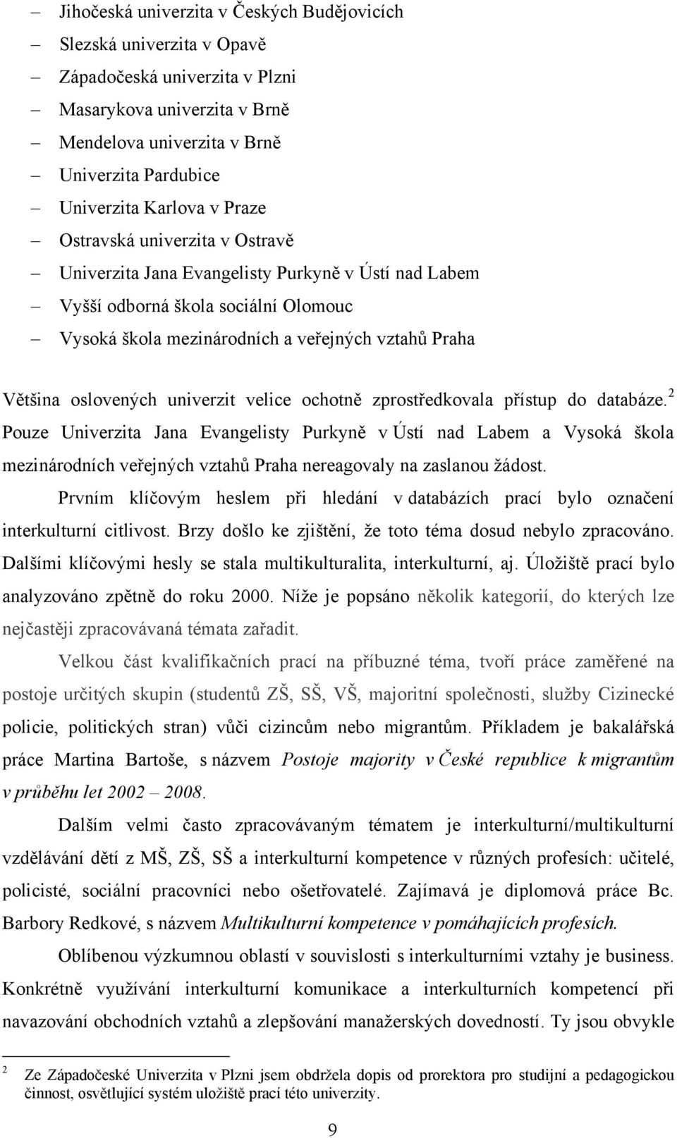 univerzit velice ochotně zprostředkovala přístup do databáze.