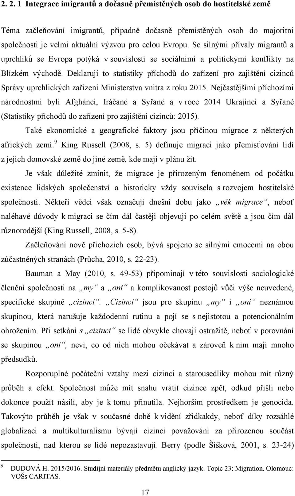 Deklarují to statistiky příchodů do zařízení pro zajištění cizinců Správy uprchlických zařízení Ministerstva vnitra z roku 2015.