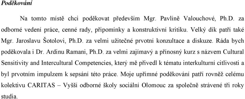 za velmi uţitečné prvotní konzultace a diskuze. Ráda bych poděkovala i Dr