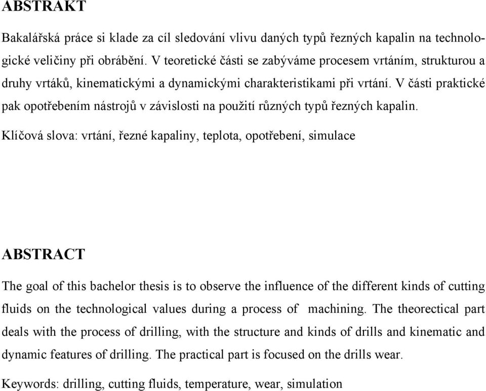 V části praktické pak opotřebením nástrojů v závislosti na použití různých typů řezných kapalin.