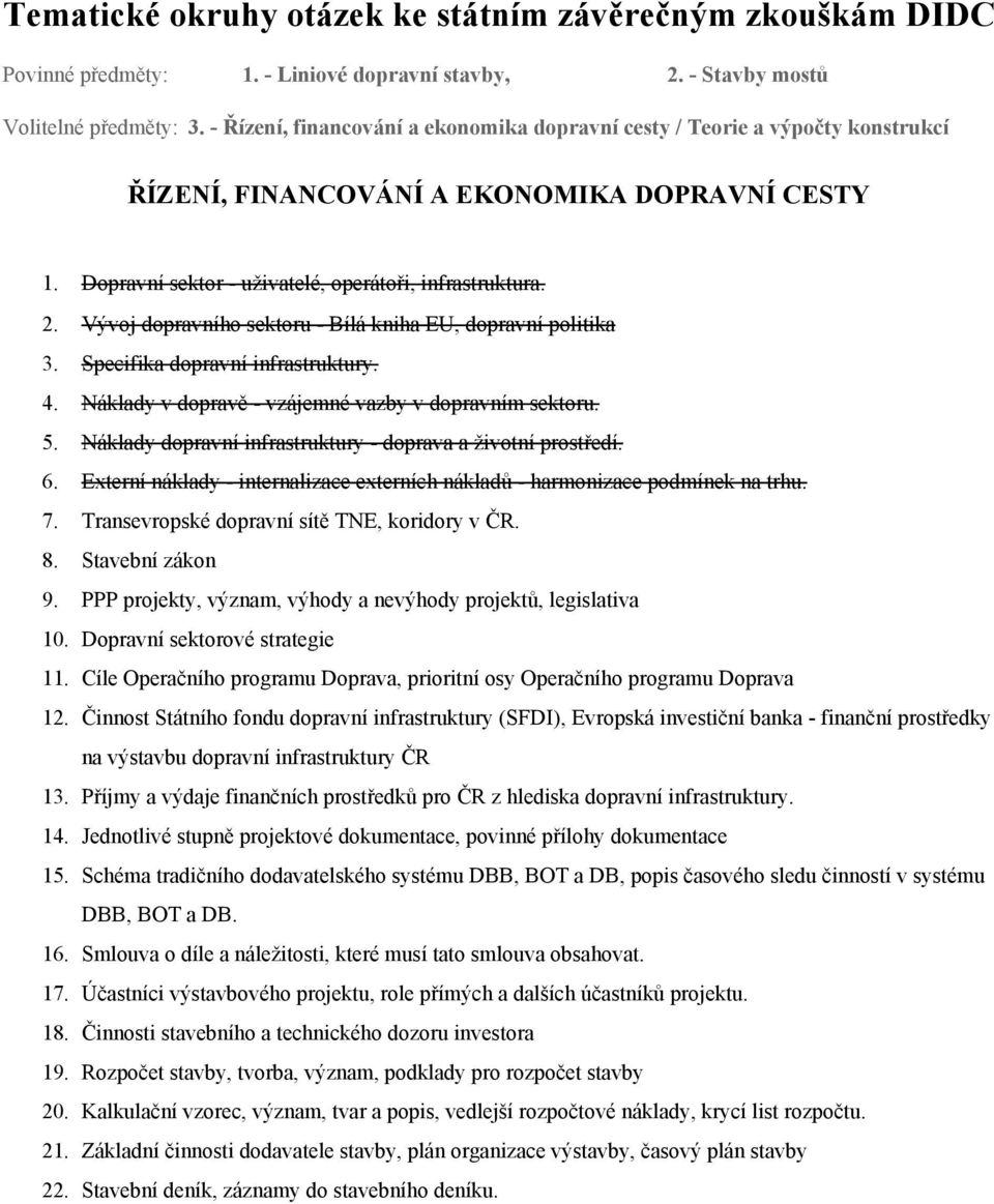 Externí náklady internalizace externích nákladů harmonizace podmínek na trhu. 7. Transevropské dopravní sítě TNE, koridory v ČR. 8. Stavební zákon 9.