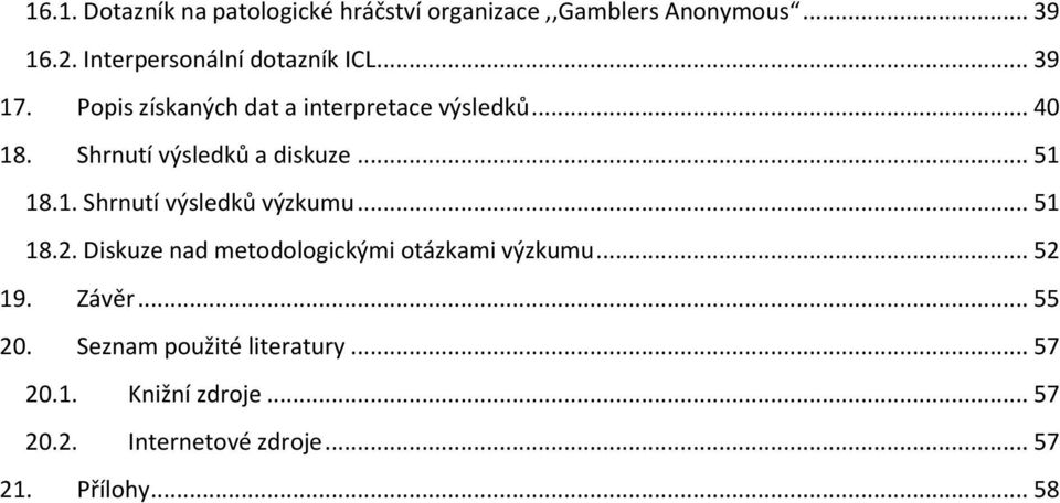 Shrnutí výsledků a diskuze... 51 18.1. Shrnutí výsledků výzkumu... 51 18.2.