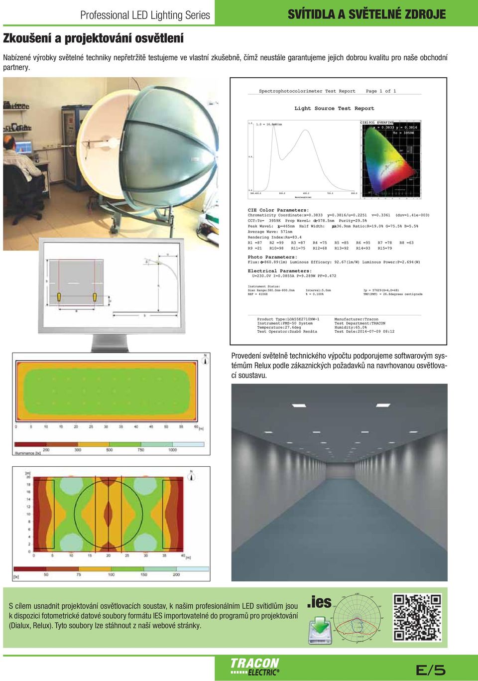 0 380.0400.0 500.0 600.0 700.0 800.0 avelength(nm) CIE Color Parameters: Chromaticity Coordinate:x=0.3833 y=0.3816/u=0.2251 v=0.3361 (duv=1.41e-003) CCT:Tc= 3959K Prcp ave: d=578.5nm Purity=29.