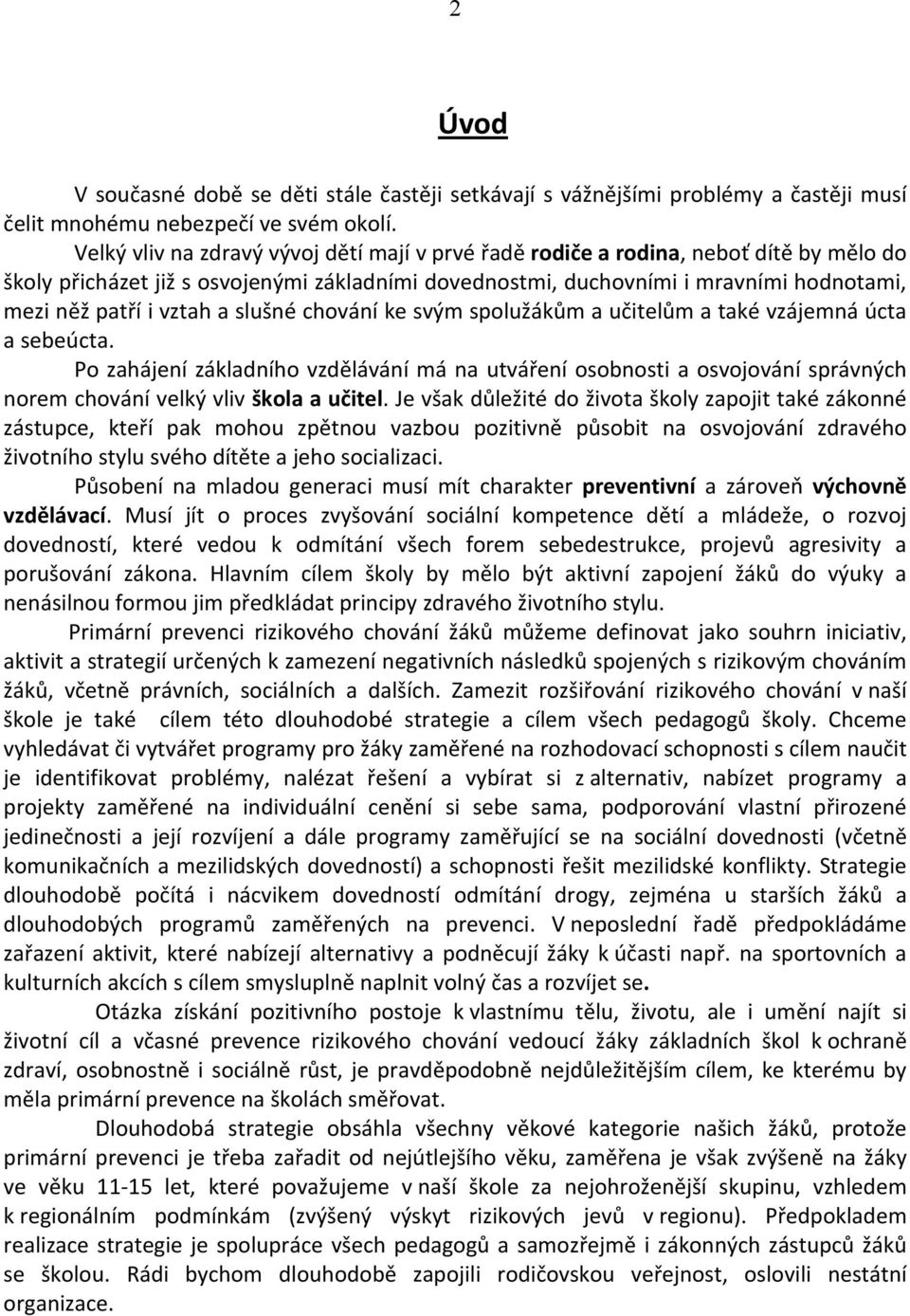 vztah a slušné chování ke svým spolužákům a učitelům a také vzájemná úcta a sebeúcta.
