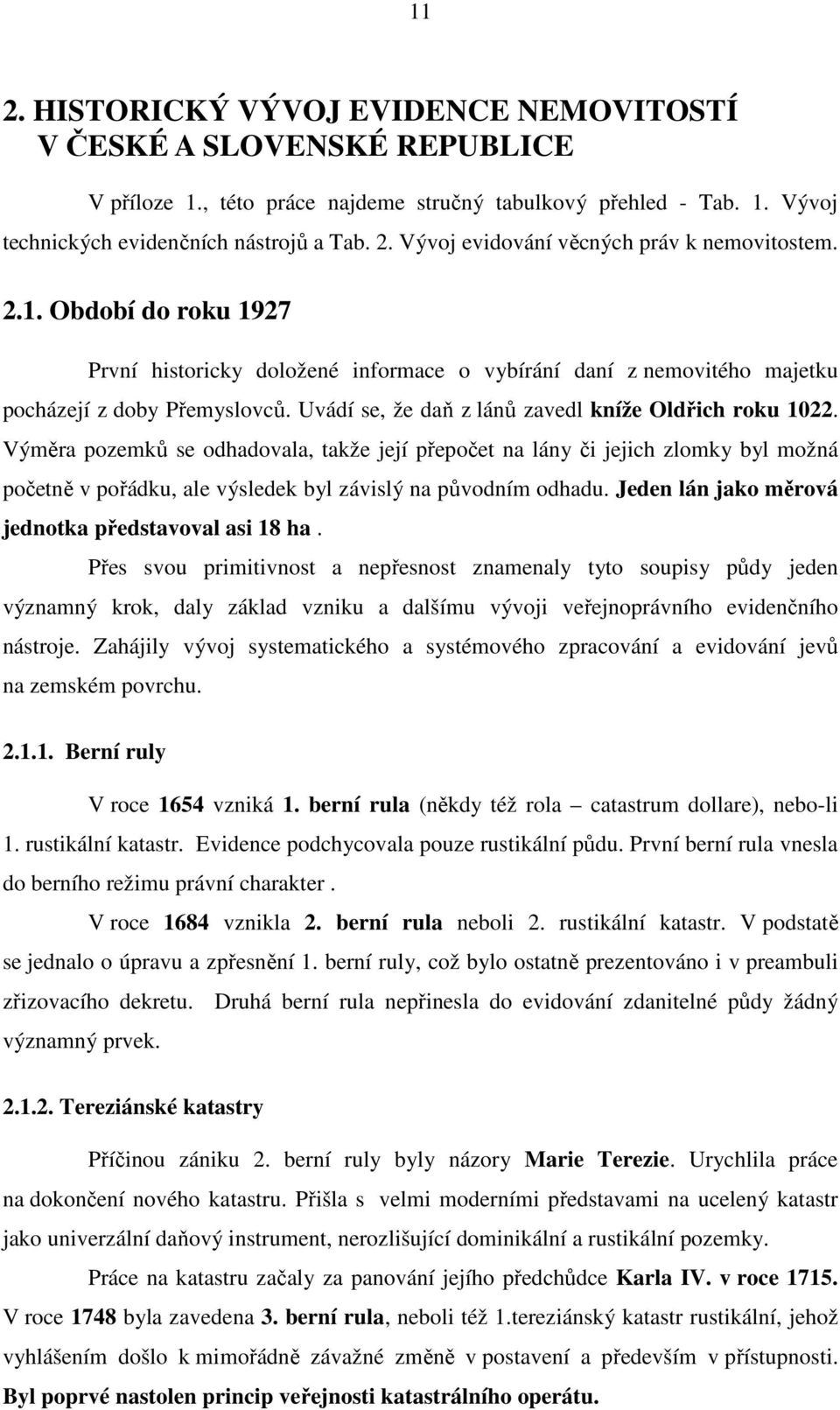 Výměra pozemků se odhadovala, takže její přepočet na lány či jejich zlomky byl možná početně v pořádku, ale výsledek byl závislý na původním odhadu.