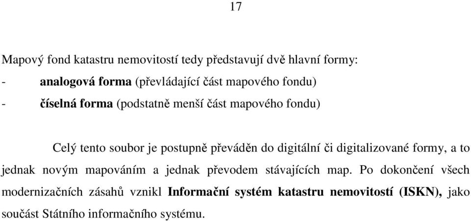 digitální či digitalizované formy, a to jednak novým mapováním a jednak převodem stávajících map.