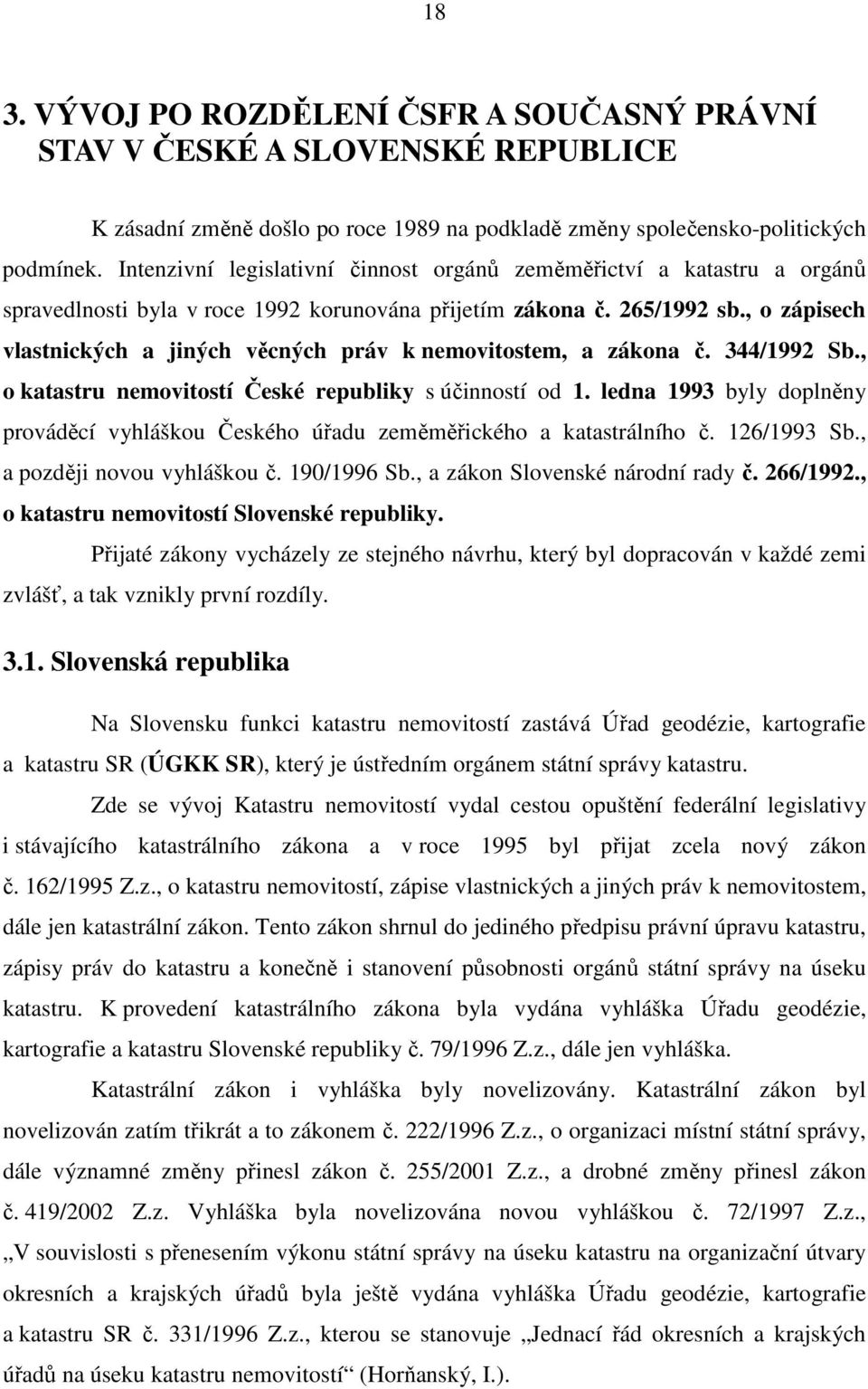 , o zápisech vlastnických a jiných věcných práv k nemovitostem, a zákona č. 344/1992 Sb., o katastru nemovitostí České republiky s účinností od 1.