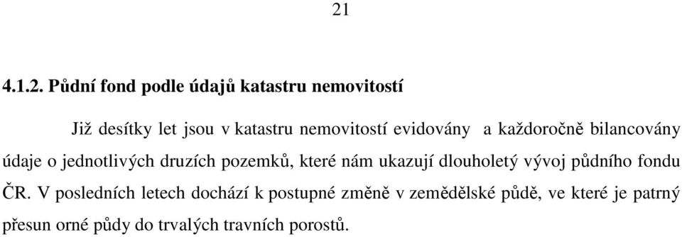 které nám ukazují dlouholetý vývoj půdního fondu ČR.