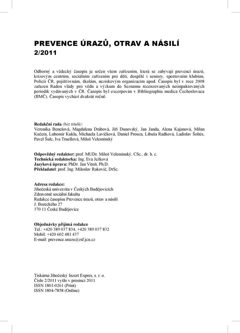 Časopis byl v roce 2008 zařazen Radou vlády pro vědu a výzkum do Seznamu recenzovaných neimpaktovaných periodik vydávaných v ČR. Časopis byl excerpován v Bibliographia medica Čechoslovaca (BMČ).