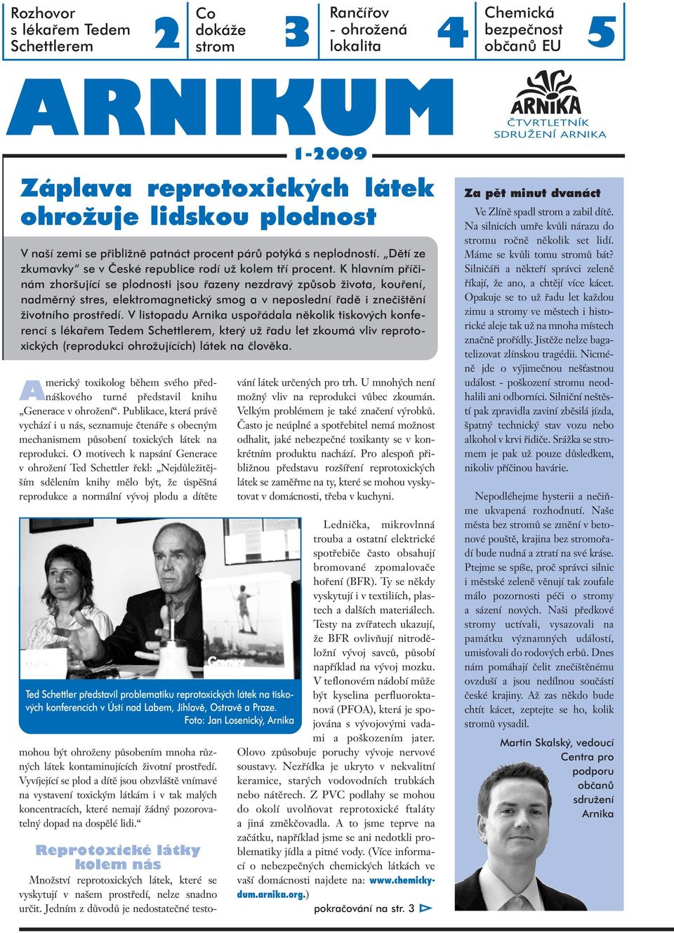 K hlavním pfiíãinám zhor ující se plodnosti jsou fiazeny nezdrav zpûsob Ïivota, koufiení, nadmûrn stres, elektromagnetick smog a v neposlední fiadû i zneãi tûní Ïivotního prostfiedí.