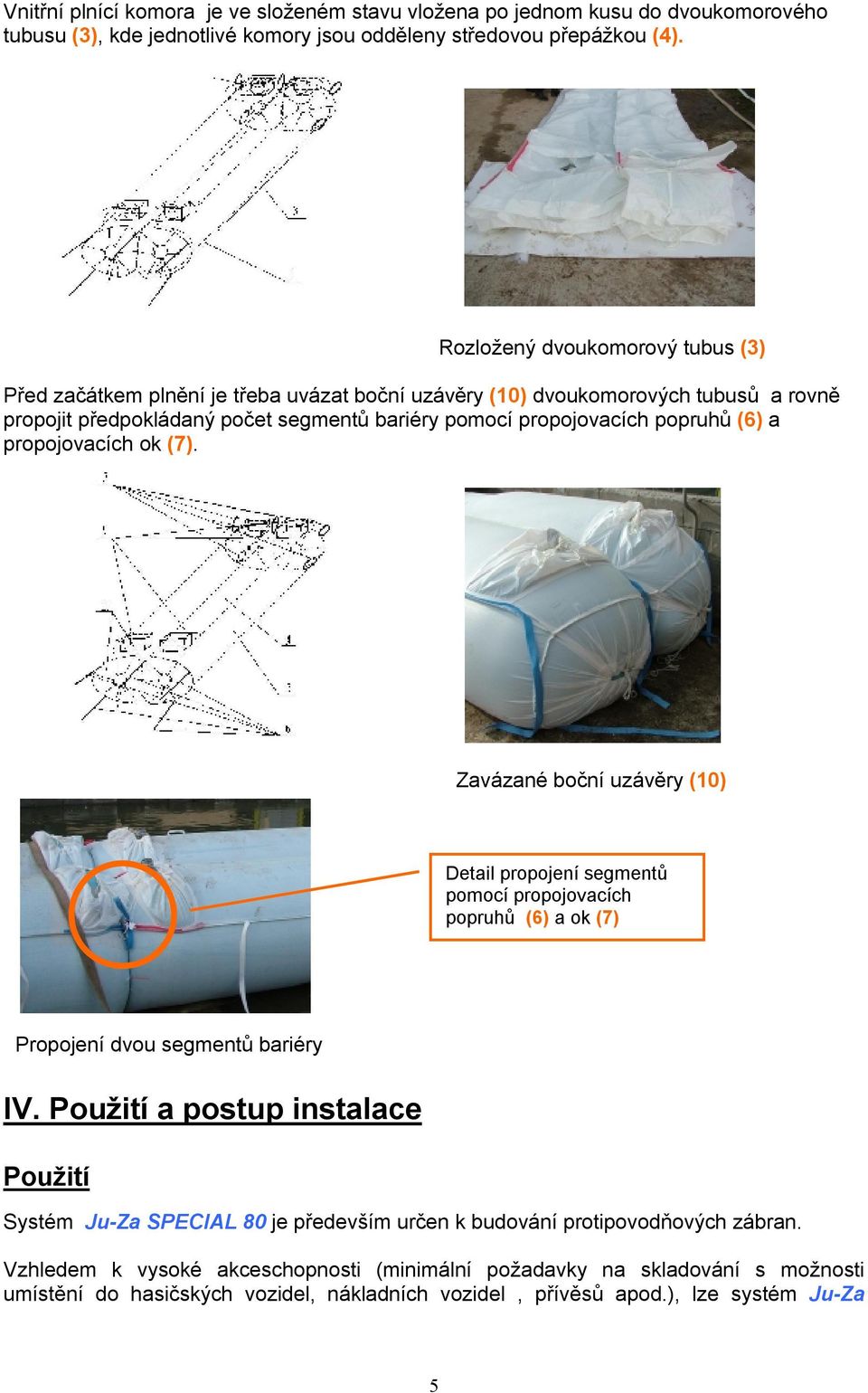 a propojovacích ok (7). Zavázané boční uzávěry (10) Detail propojení segmentů pomocí propojovacích popruhů (6) a ok (7) Propojení dvou segmentů bariéry IV.