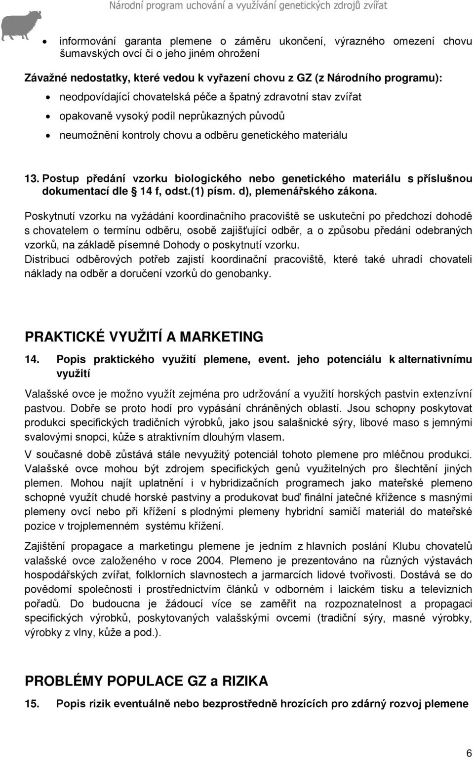 Postup předání vzorku biologického nebo genetického materiálu s příslušnou dokumentací dle 14 f, odst.(1) písm. d), plemenářského zákona.