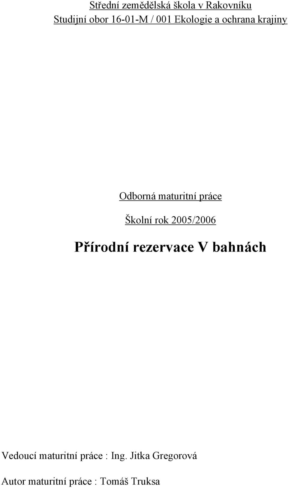 rok 2005/2006 Přírodní rezervace V bahnách Vedoucí maturitní