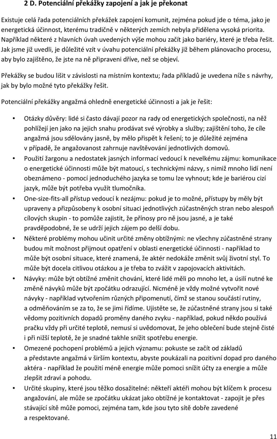 Jak jsme již uvedli, je důležité vzít v úvahu potenciální překážky již během plánovacího procesu, aby bylo zajištěno, že jste na ně připraveni dříve, než se objeví.