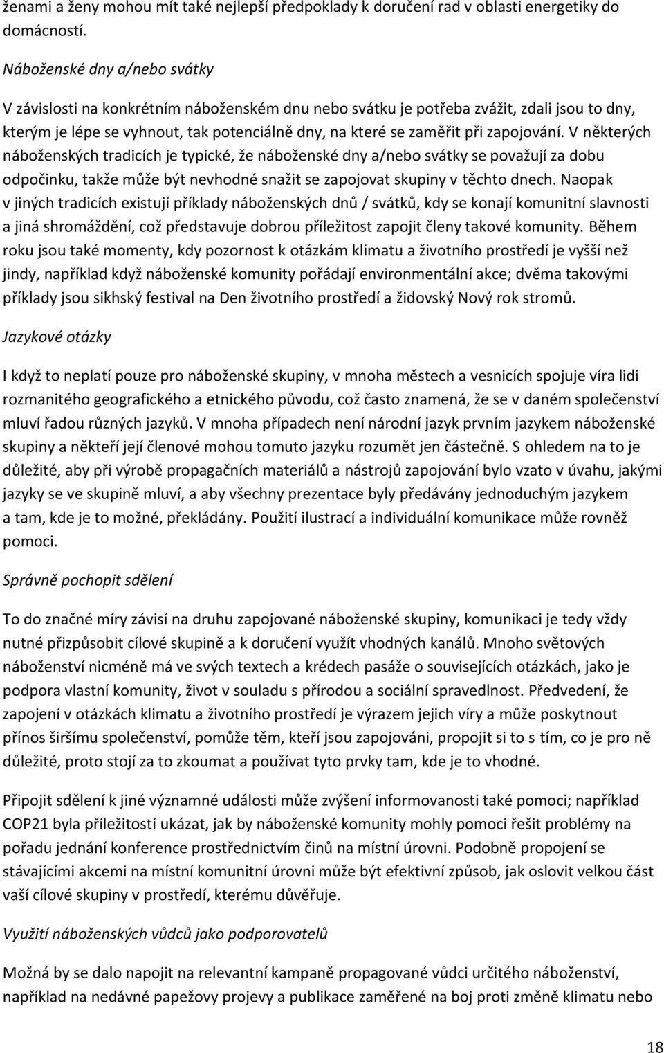 zapojování. V některých náboženských tradicích je typické, že náboženské dny a/nebo svátky se považují za dobu odpočinku, takže může být nevhodné snažit se zapojovat skupiny v těchto dnech.