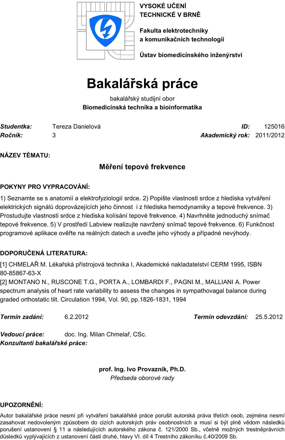 2) Popište vlastnosti srdce z hlediska vytváření elektrických signálů doprovázejících jeho činnost i z hlediska hemodynamiky a tepové frekvence.