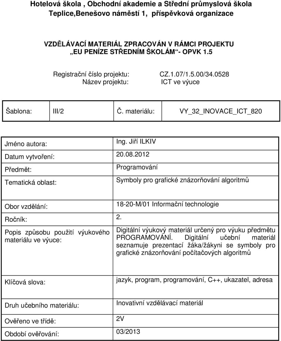 2012 Předmět: Programování Tematická oblast: Symboly pro grafické znázorňování algoritmů Obor vzdělání: Ročník: 2.