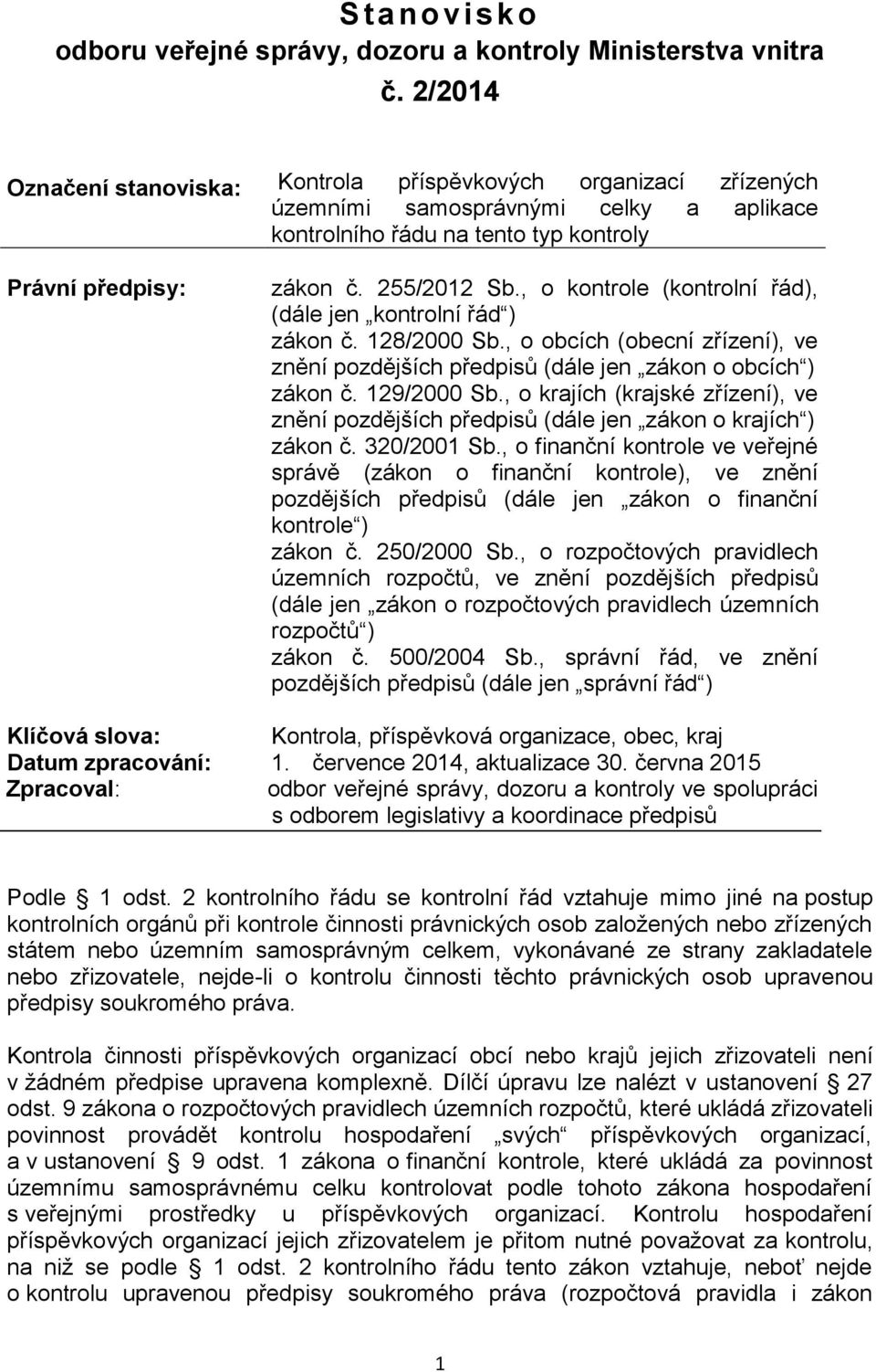 , o kontrole (kontrolní řád), (dále jen kontrolní řád ) zákon č. 128/2000 Sb., o obcích (obecní zřízení), ve znění pozdějších předpisů (dále jen zákon o obcích ) zákon č. 129/2000 Sb.