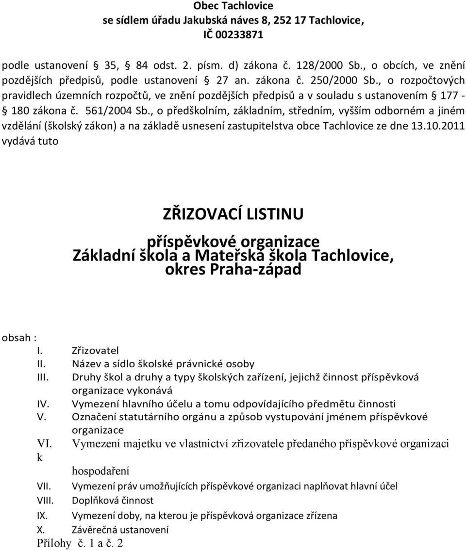 , o rozpočtových pravidlech územních rozpočtů, ve znění pozdějších předpisů a v souladu s ustanovením 177-180 zákona č. 561/2004 Sb.