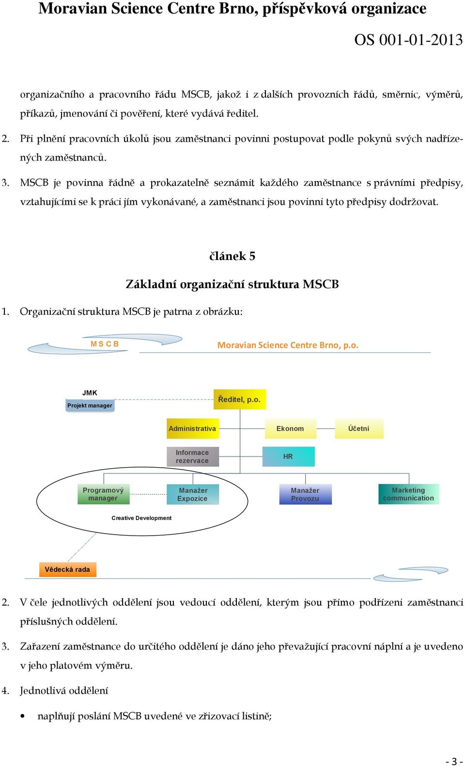 MSCB je povinna řádně a prokazatelně seznámit každého zaměstnance s právními předpisy, vztahujícími se k práci jím vykonávané, a zaměstnanci jsou povinni tyto předpisy dodržovat.