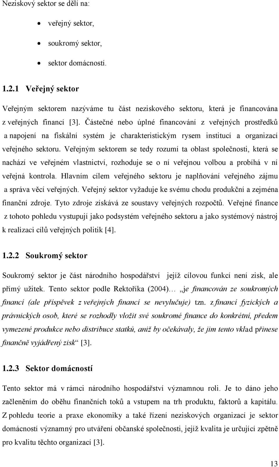 Částečné nebo úplné financování z veřejných prostředků a napojení na fiskální systém je charakteristickým rysem institucí a organizací veřejného sektoru.