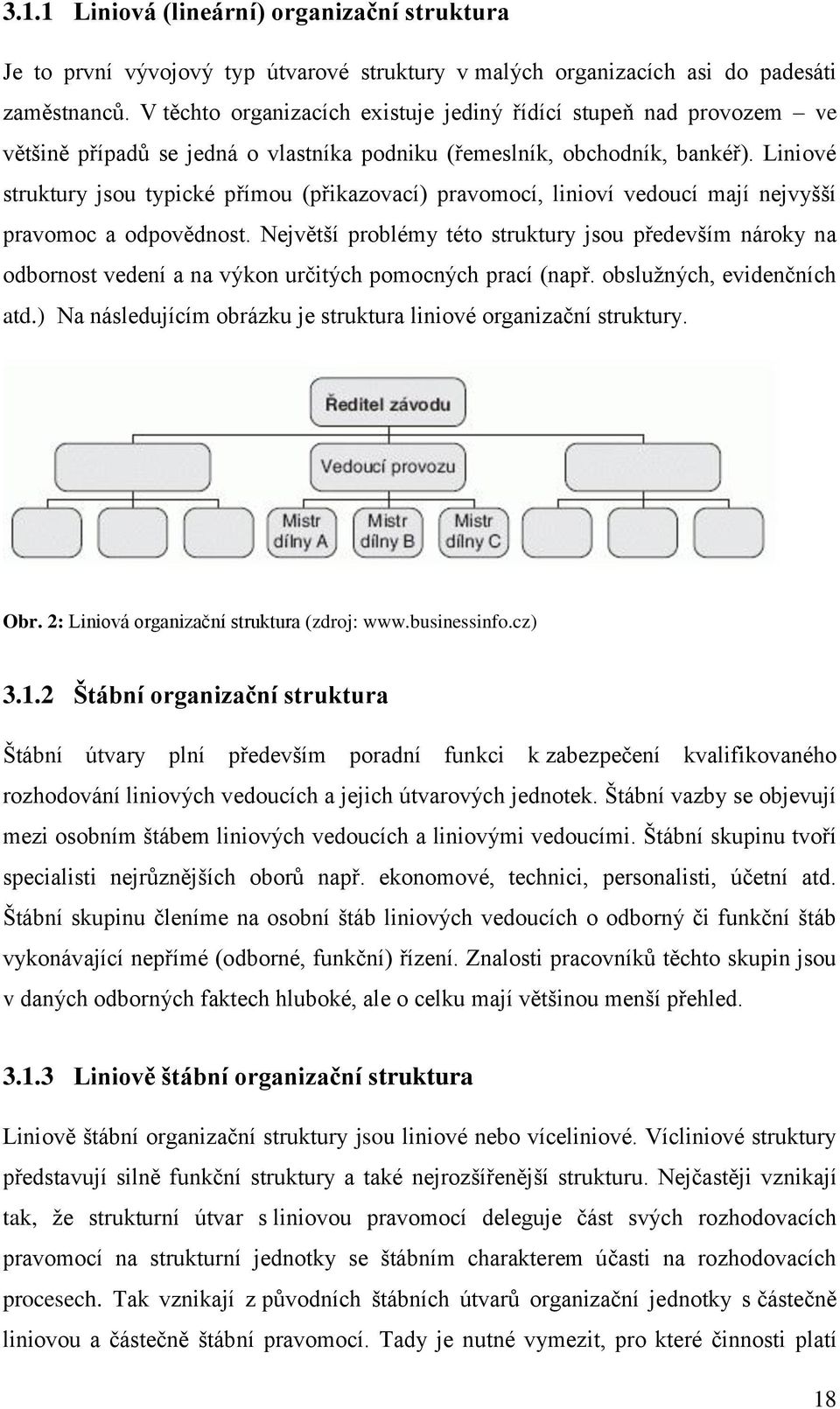 Liniové struktury jsou typické přímou (přikazovací) pravomocí, linioví vedoucí mají nejvyšší pravomoc a odpovědnost.