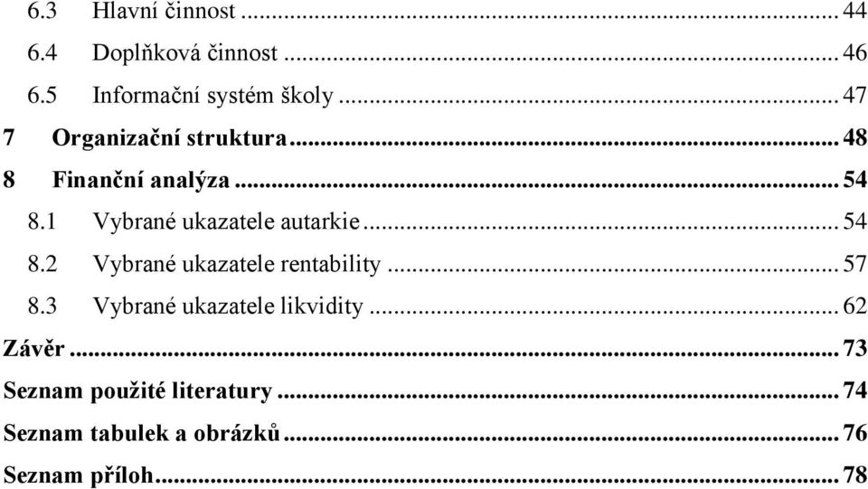 1 Vybrané ukazatele autarkie... 54 8.2 Vybrané ukazatele rentability... 57 8.