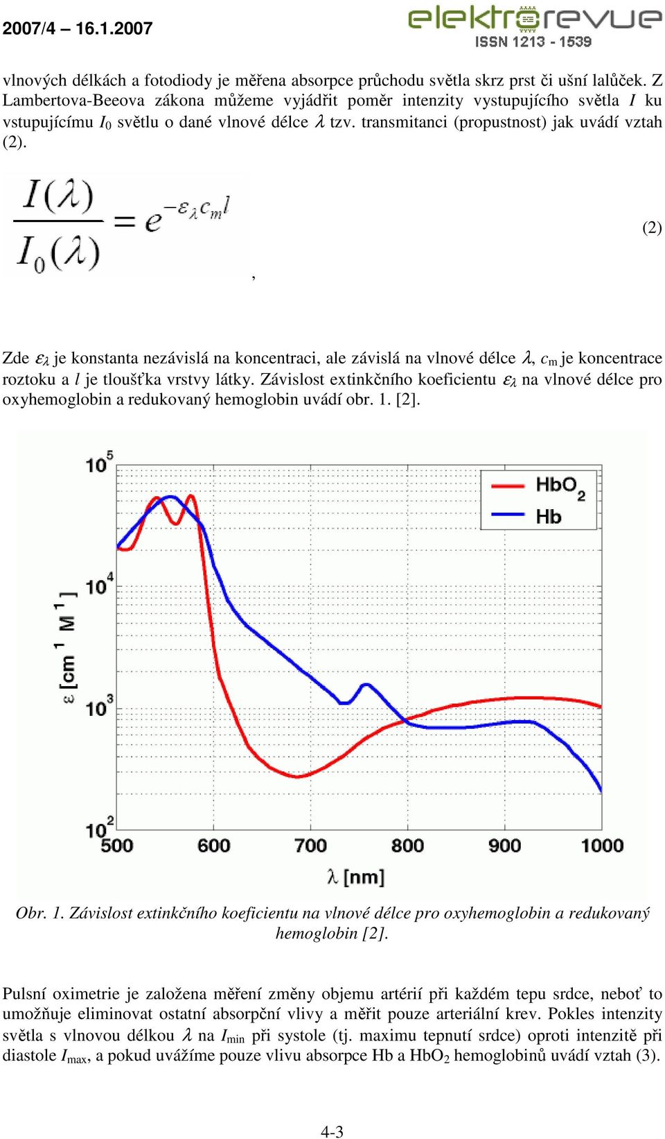 (2) Zde ε λ je konstanta nezávislá na koncentraci ale závislá na vlnové délce λ c m je koncentrace roztoku a l je tloušťka vrstvy látky.