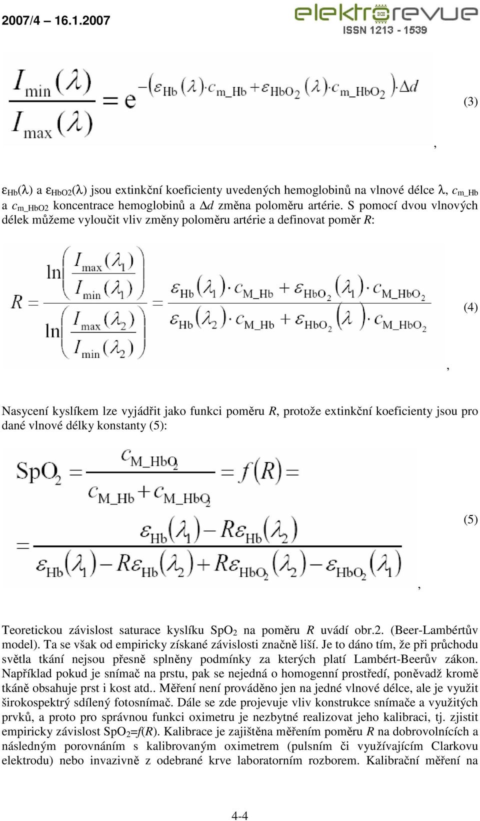 vlnové délky konstanty (5): (5) Teoretickou závislost saturace kyslíku SpO 2 na poměru R uvádí obr.2. (Beer-Lambértův model). Ta se však od empiricky získané závislosti značně liší.