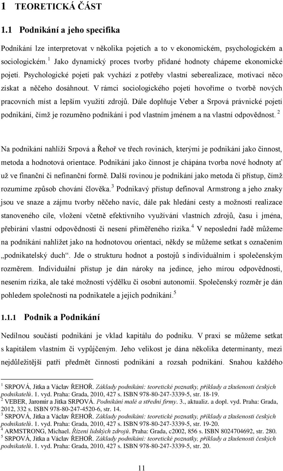 V rámci sociologického pojetí hovoříme o tvorbě nových pracovních míst a lepším využití zdrojů.