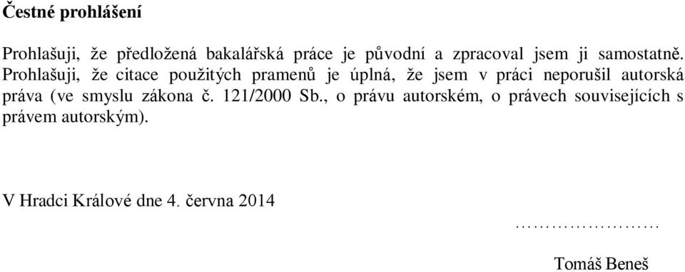 Prohlašuji, že citace použitých pramenů je úplná, že jsem v práci neporušil autorská