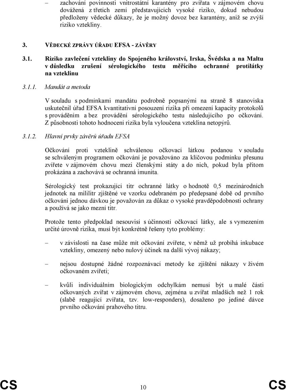 Riziko zavlečení vztekliny do Spojeného království, Irska, Švédska a na Maltu v důsledku zrušení sérologického testu měřícího ochranné protilátky na vzteklinu 3.1.