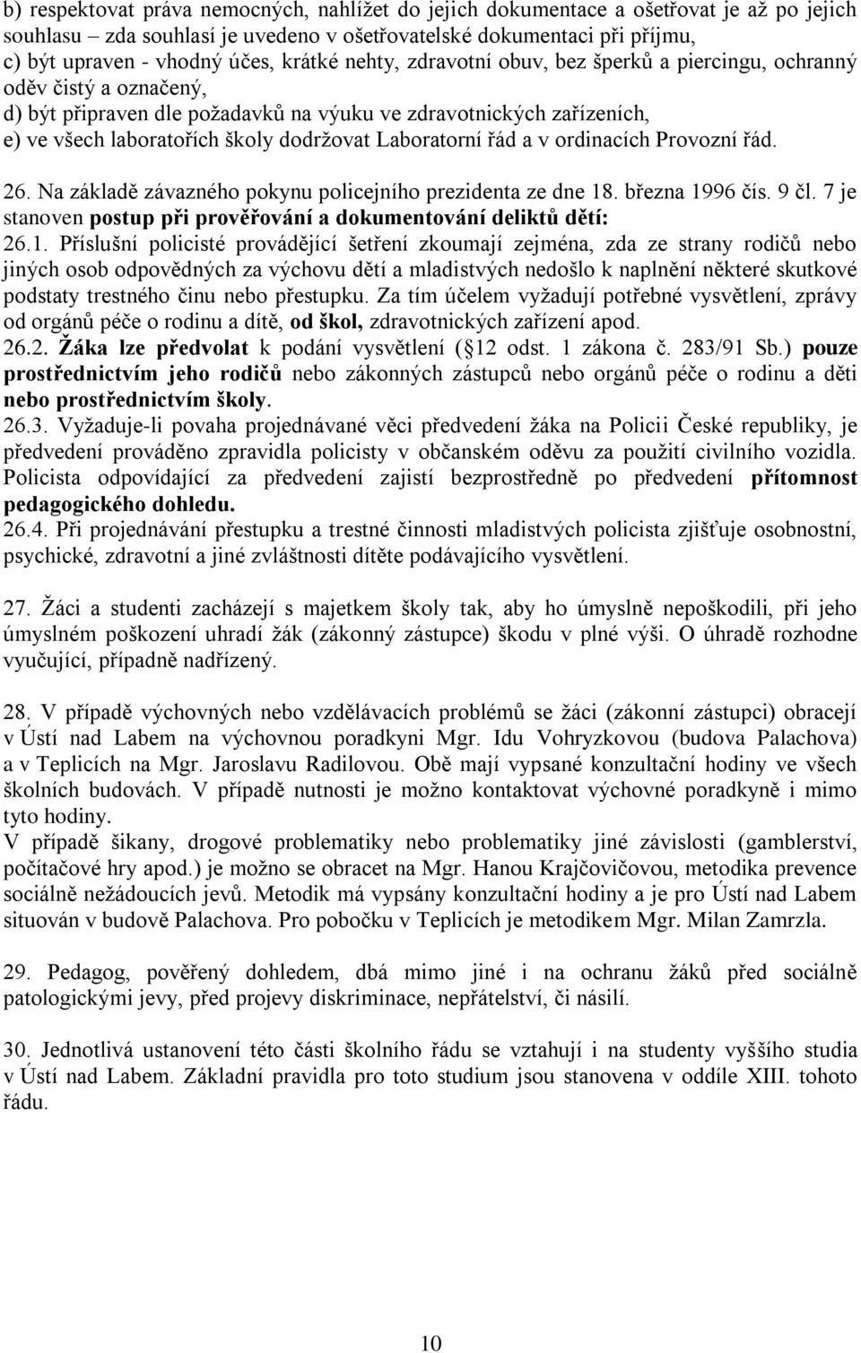 Laboratorní řád a v ordinacích Provozní řád. 26. Na základě závazného pokynu policejního prezidenta ze dne 18. března 1996 čís. 9 čl.