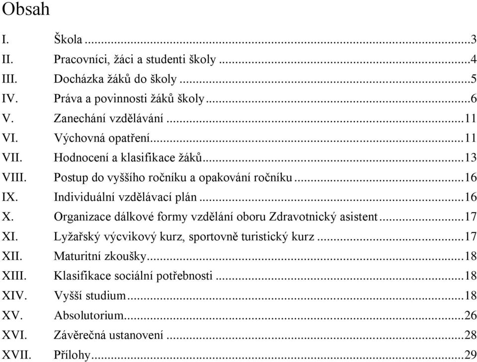 Individuální vzdělávací plán... 16 X. Organizace dálkové formy vzdělání oboru Zdravotnický asistent... 17 XI.