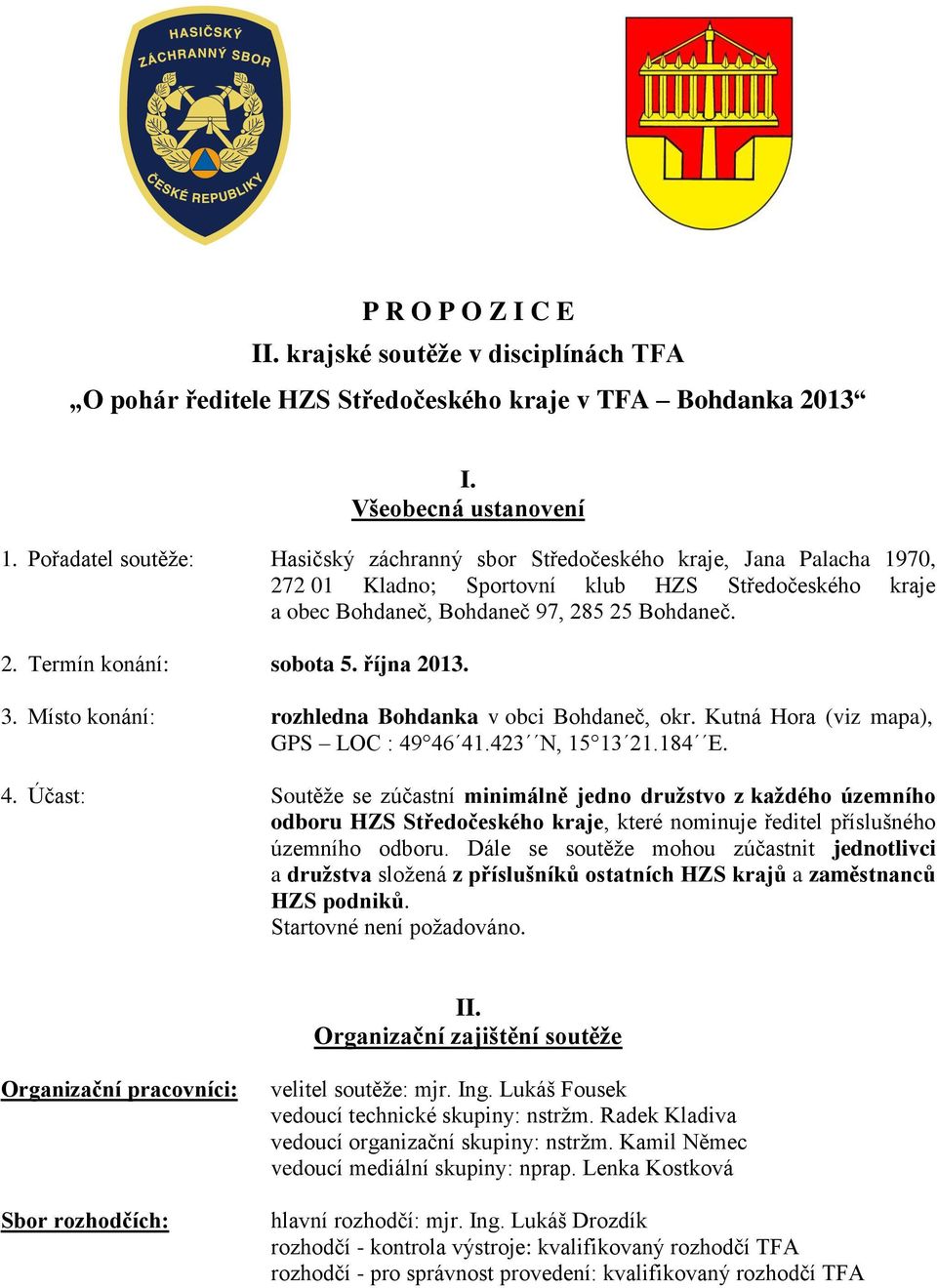 října 2013. 3. Místo konání: rozhledna Bohdanka v obci Bohdaneč, okr. Kutná Hora (viz mapa), GPS LOC : 49