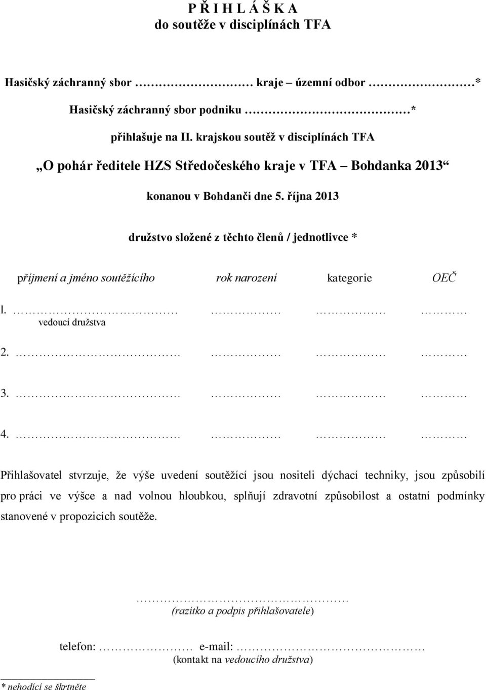 října 2013 družstvo složené z těchto členů / jednotlivce * příjmení a jméno soutěžícího rok narození kategorie OEČ l. vedoucí družstva 2. 3. 4.